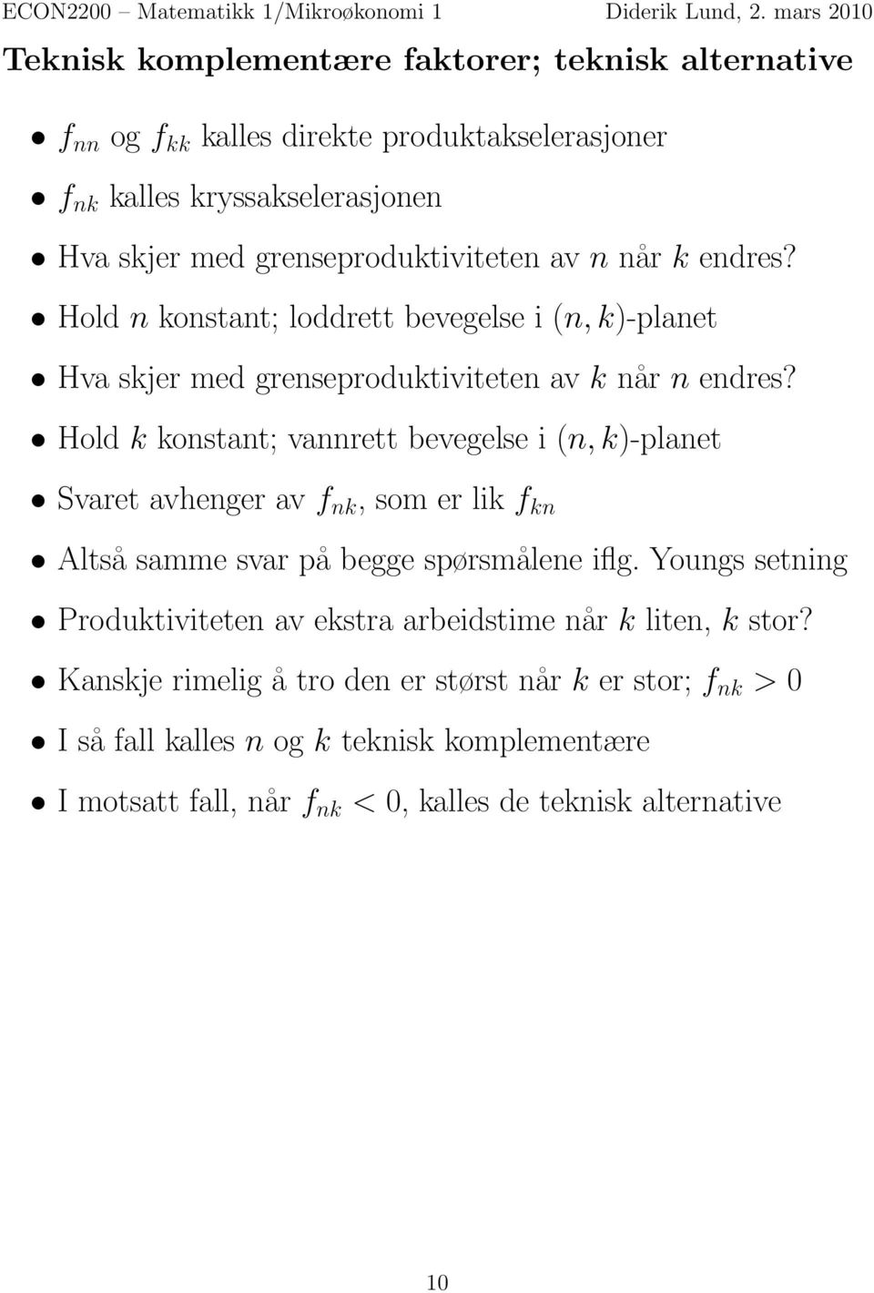 Hold k konstant; vannrett bevegelse i (n, k)-planet Svaret avhenger av f nk, som er lik f kn Altså samme svar på begge spørsmålene iflg.