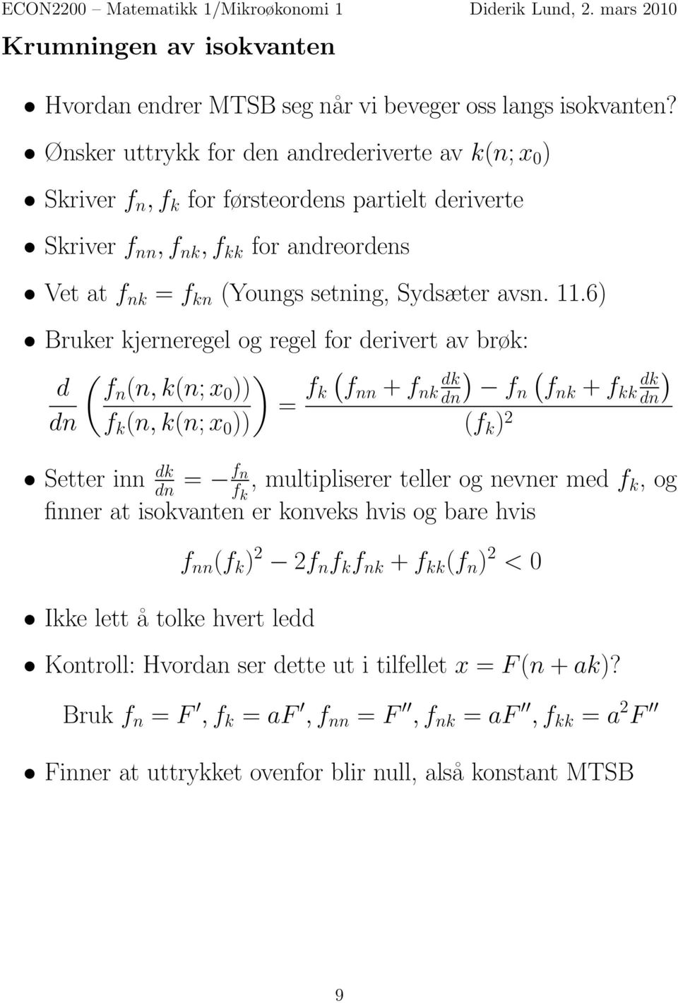 6) Bruker kjerneregel og regel for derivert av brøk: ( ) d fn (n, k(n; x 0 )) = f ( ) ( ) dk k fnn + f nk dn dk fn fnk + f kk dn dn f k (n, k(n; x 0 )) (f k ) 2 Setter inn dk dn = f n fk,