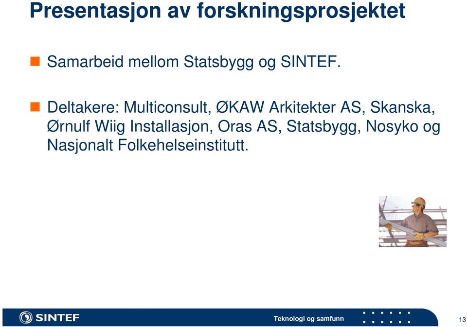 Deltakere: Multiconsult, ØKAW Arkitekter AS, Skanska,