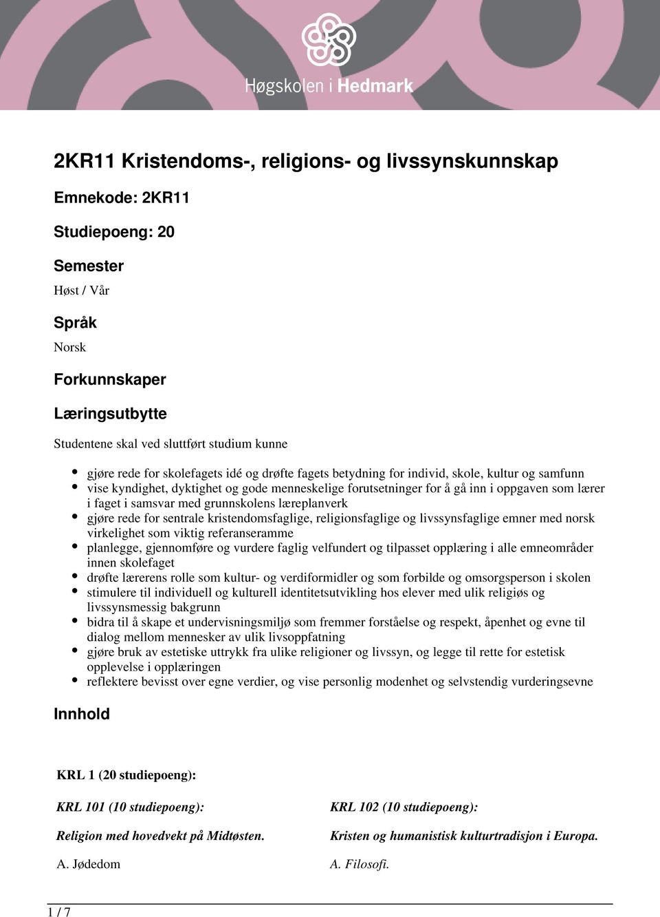 i samsvar med grunnskolens læreplanverk gjøre rede for sentrale kristendomsfaglige, religionsfaglige og livssynsfaglige emner med norsk virkelighet som viktig referanseramme planlegge, gjennomføre og