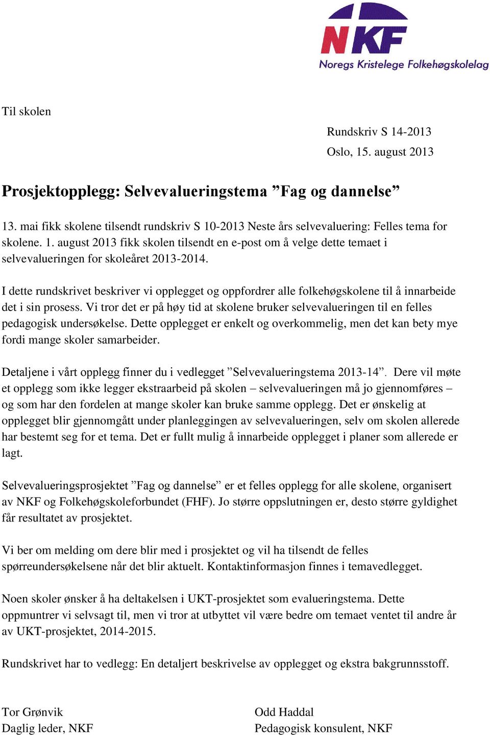 I dette rundskrivet beskriver vi opplegget og oppfordrer alle folkehøgskolene til å innarbeide det i sin prosess.