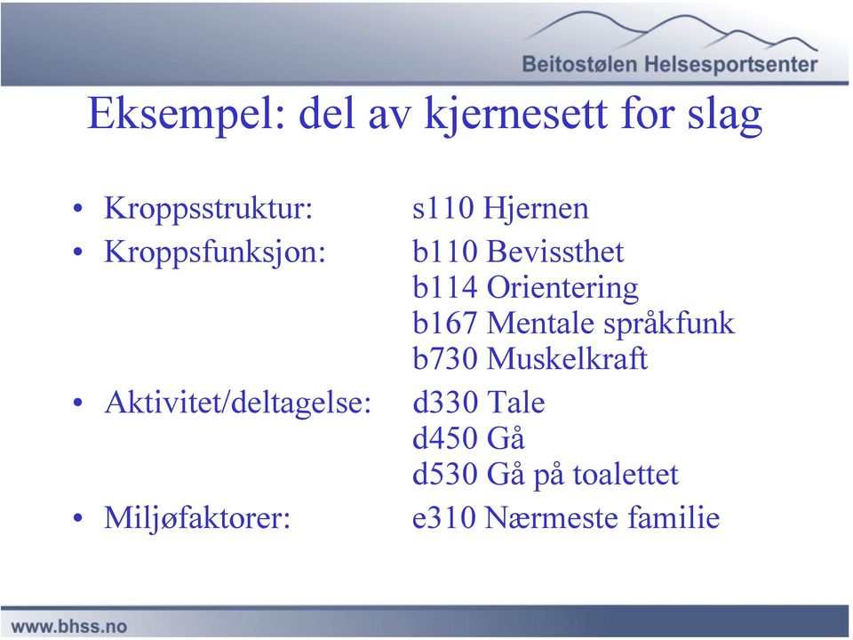 Hjernen b110 Bevissthet b114 Orientering b167 Mentale