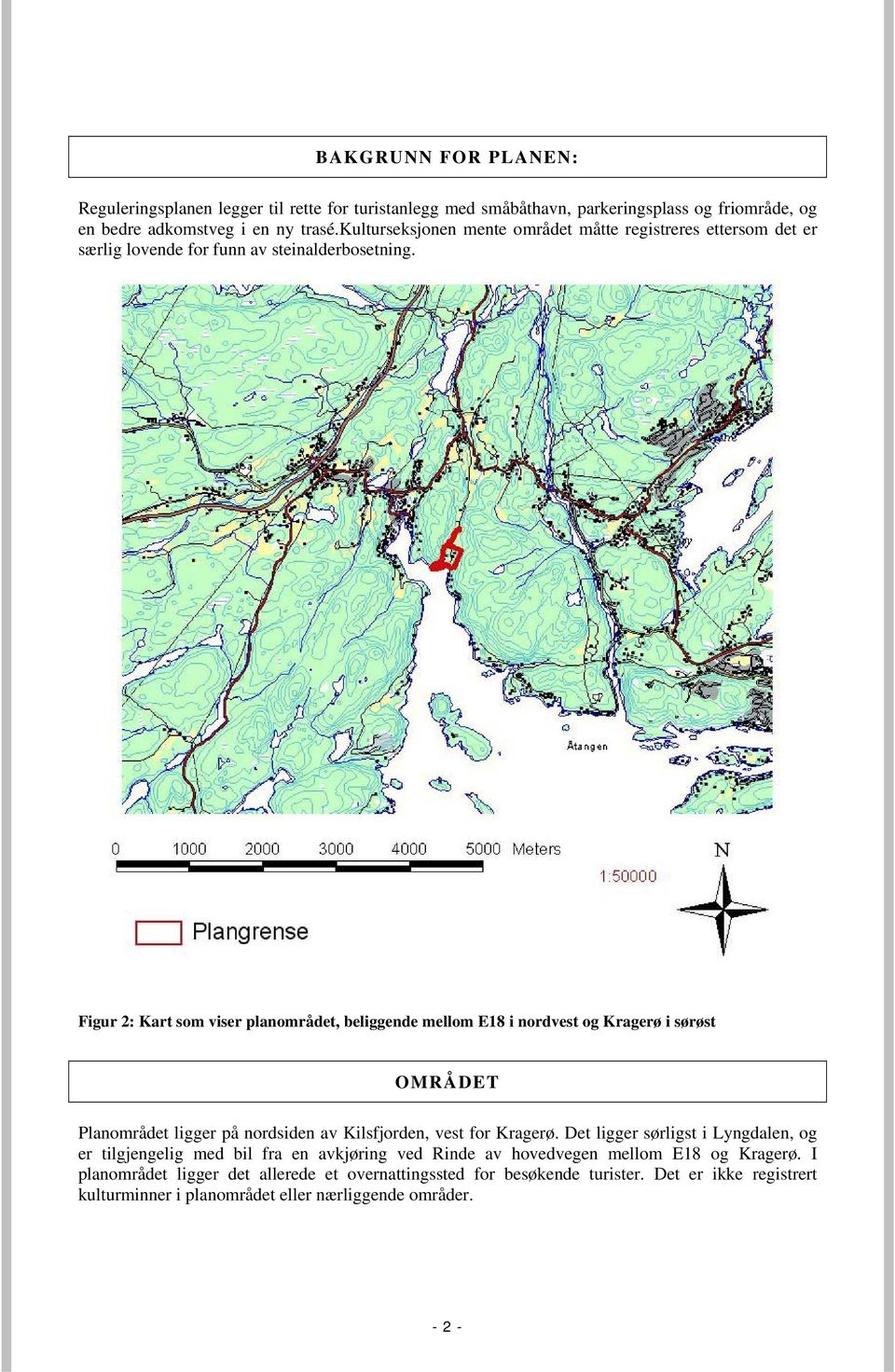 Figur 2: Kart som viser planområdet, beliggende mellom E18 i nordvest og Kragerø i sørøst OMRÅDET Planområdet ligger på nordsiden av Kilsfjorden, vest for Kragerø.