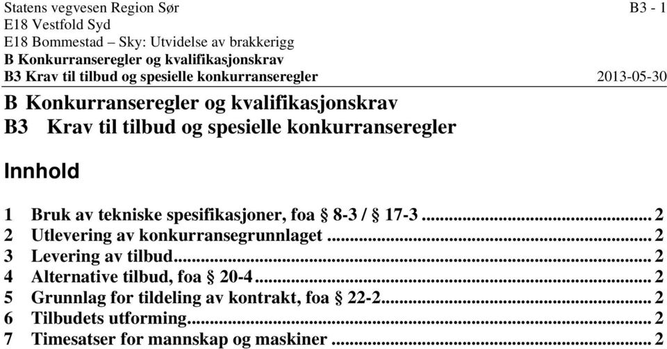 Innhold 1 Bruk av tekniske spesifikasjoner, foa 8-3 / 17-3... 2 2 Utlevering av konkurransegrunnlaget... 2 3 Levering av tilbud.