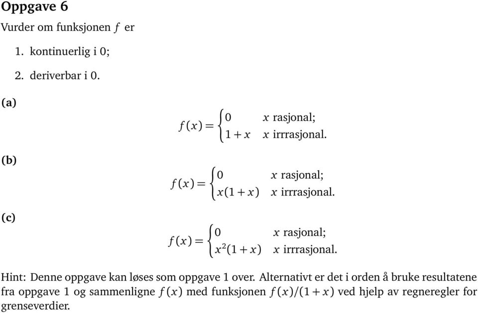 (c) f (x) = 0 x 2 (1 + x) x rasjonal; x irrrasjonal. Hint: Denne oppgave kan løses som oppgave 1 over.