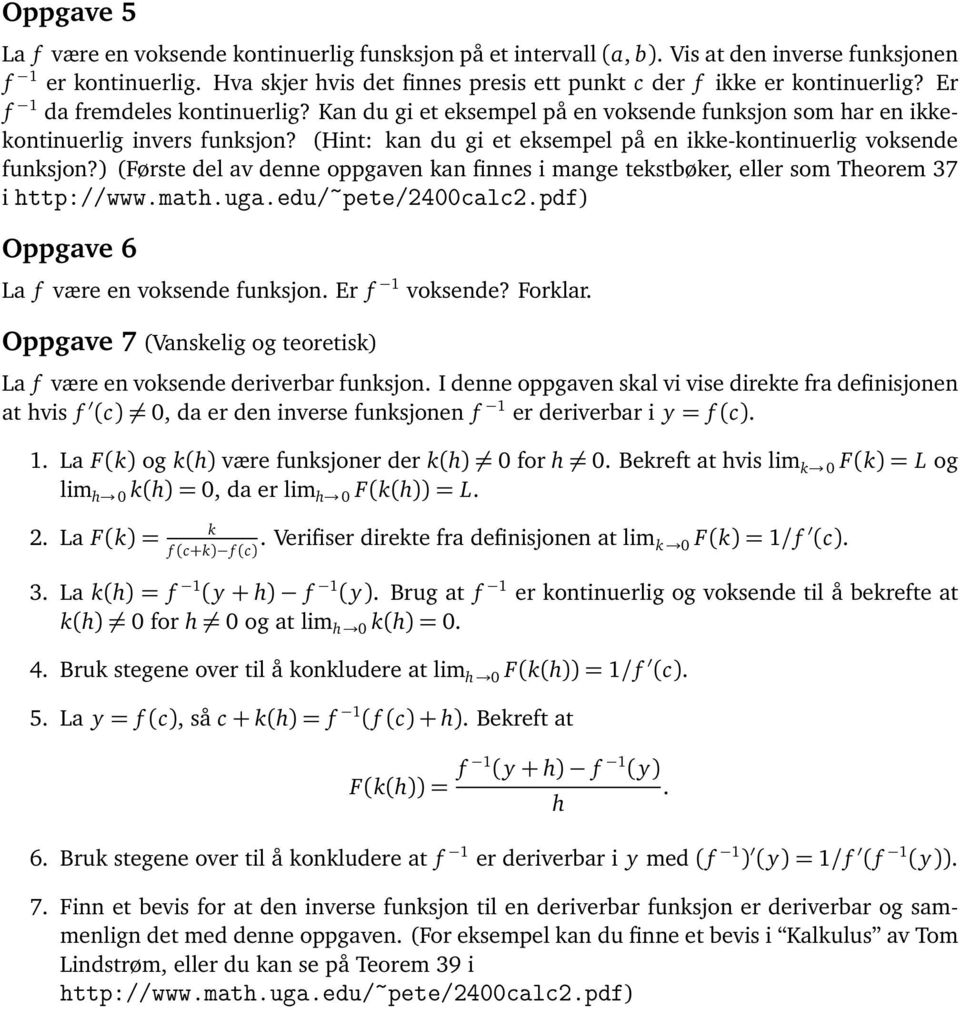 (Hint: kan du gi et eksempel på en ikke-kontinuerlig voksende funksjon?) (Første del av denne oppgaven kan finnes i mange tekstbøker, eller som Theorem 37 i http://www.math.uga.edu/~pete/2400calc2.