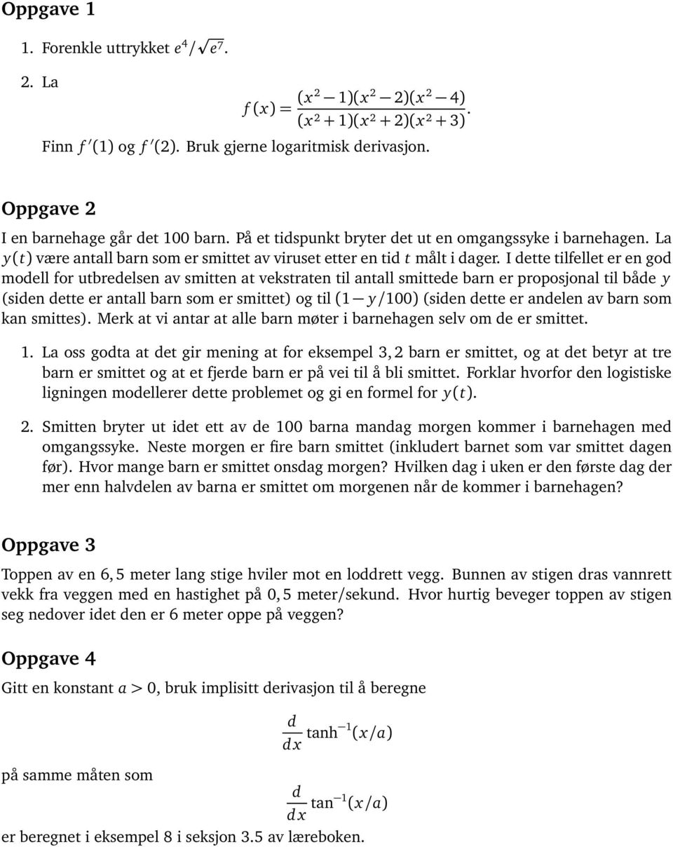 I dette tilfellet er en god modell for utbredelsen av smitten at vekstraten til antall smittede barn er proposjonal til både y (siden dette er antall barn som er smittet) og til (1 y/100) (siden