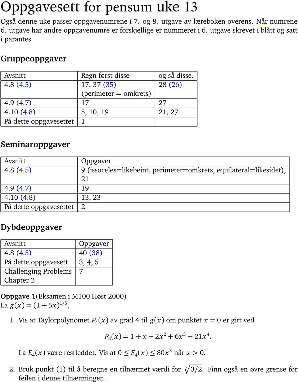 8) 5, 10, 19 21, 27 På dette oppgavesettet 1 Seminaroppgaver Avsnitt Oppgaver 4.8 (4.5) 9 (issoceles=likebeint, perimeter=omkrets, equilateral=likesidet), 21 4.9 (4.7) 19 4.10 (4.