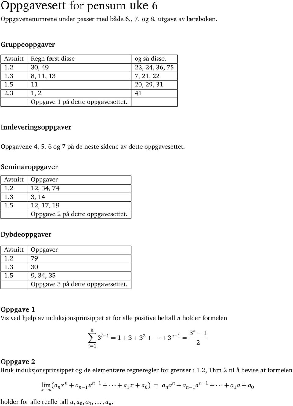 2 12, 34, 74 1.3 3, 14 1.5 12, 17, 19 Oppgave 2 på dette oppgavesettet. Dybdeoppgaver 1.2 79 1.3 30 1.5 9, 34, 35 Oppgave 3 på dette oppgavesettet.