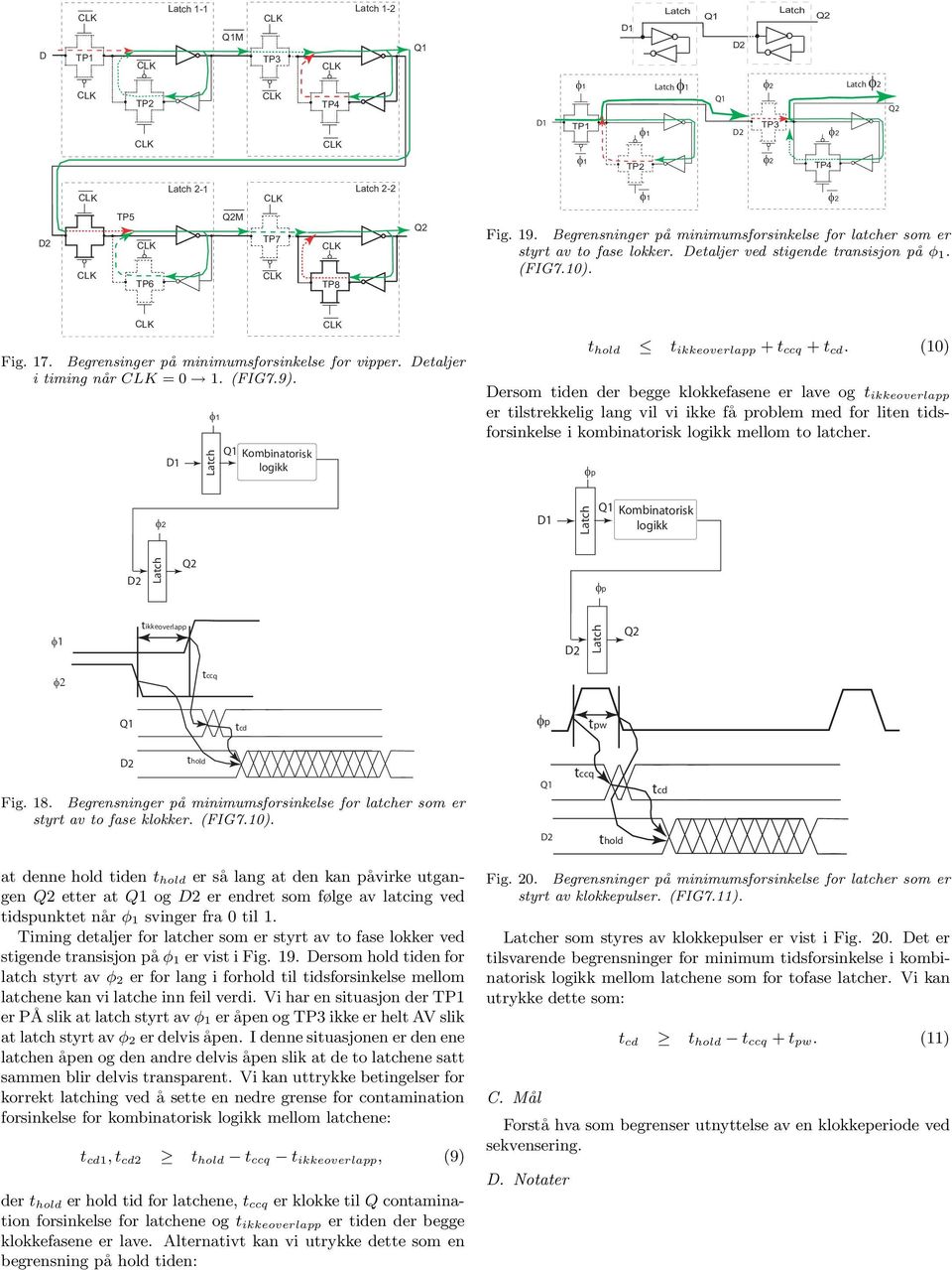 (10) ersom tiden der begge klokkefasene er lave og t ikkeoverlapp er tilstrekkelig lang vil vi ikke få problem med for liten tidsforsinkelse i kombinatorisk mellom to latcher.