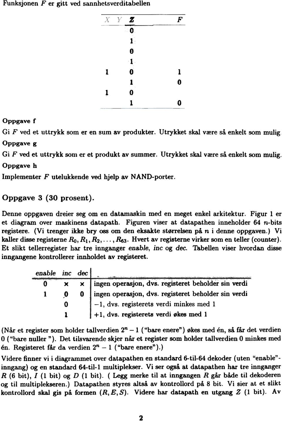 Oppgave 3 (30 prsent). Denne ppgaven dreier seg m en datamaskin med en meget enke arkitektur. Figur er et diagram ver maskinens datapath. Figuren viser at datapathen innehder 64 n-bits registere.