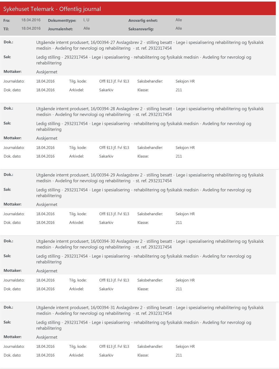 dato: Arkivdel: Sakarkiv tgående internt produsert, 16/00394-28 Avslagsbrev 2 - stilling besatt - Lege i spesialisering og fysikalsk medisin - Avdeling for nevrologi og - st. ref.