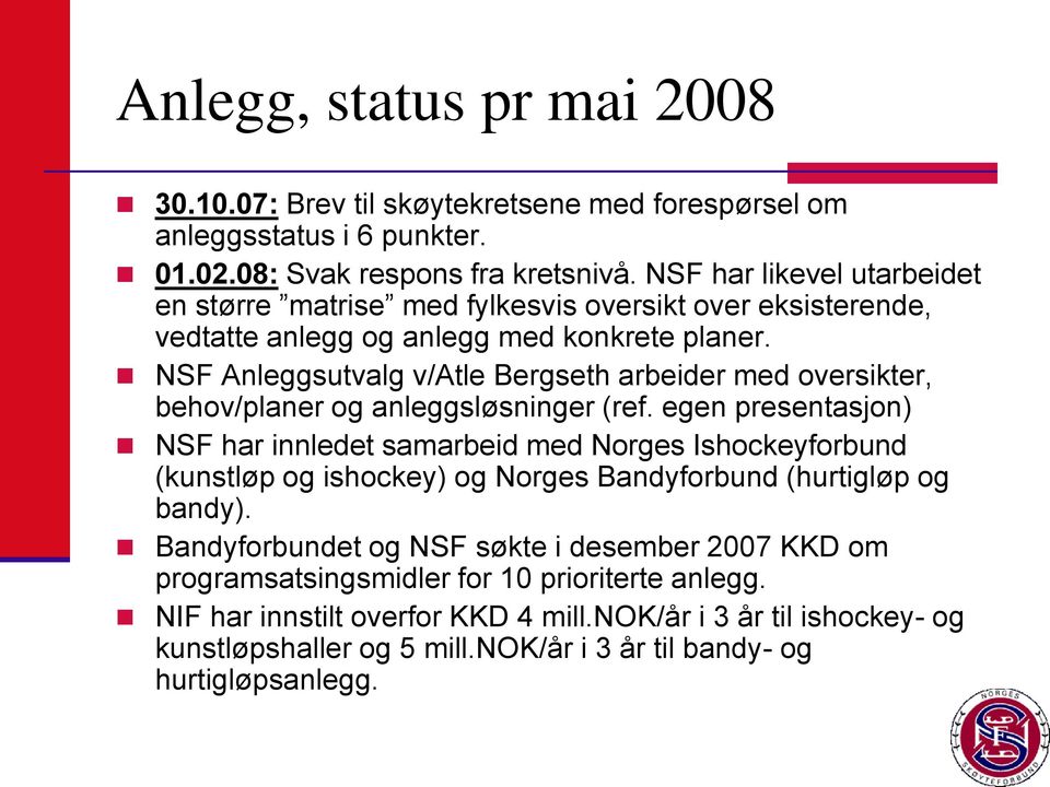NSF Anleggsutvalg v/atle Bergseth arbeider med oversikter, behov/planer og anleggsløsninger (ref.