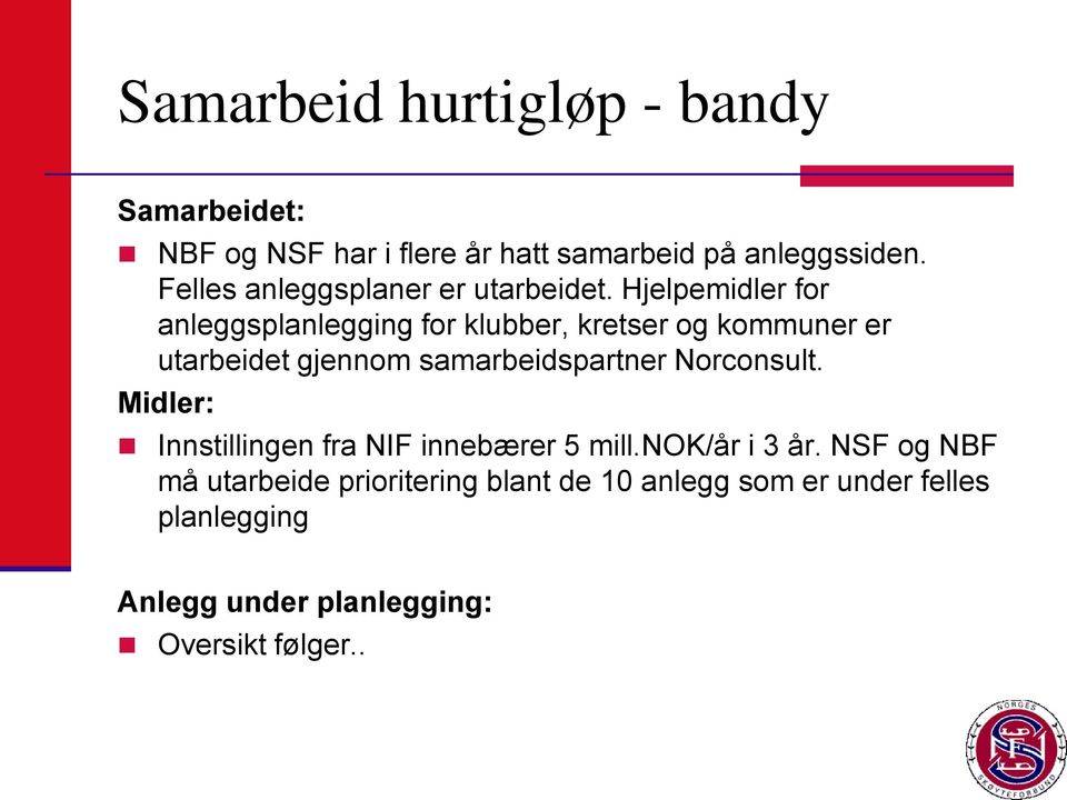 Hjelpemidler for anleggsplanlegging for klubber, kretser og kommuner er utarbeidet gjennom samarbeidspartner