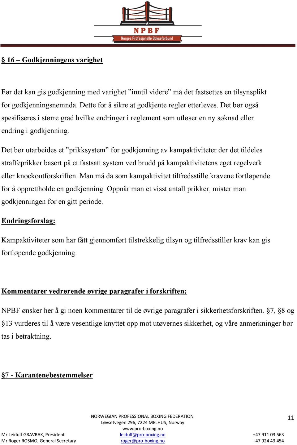 Det bør utarbeides et prikksystem for godkjenning av kampaktiviteter der det tildeles straffeprikker basert på et fastsatt system ved brudd på kampaktivitetens eget regelverk eller