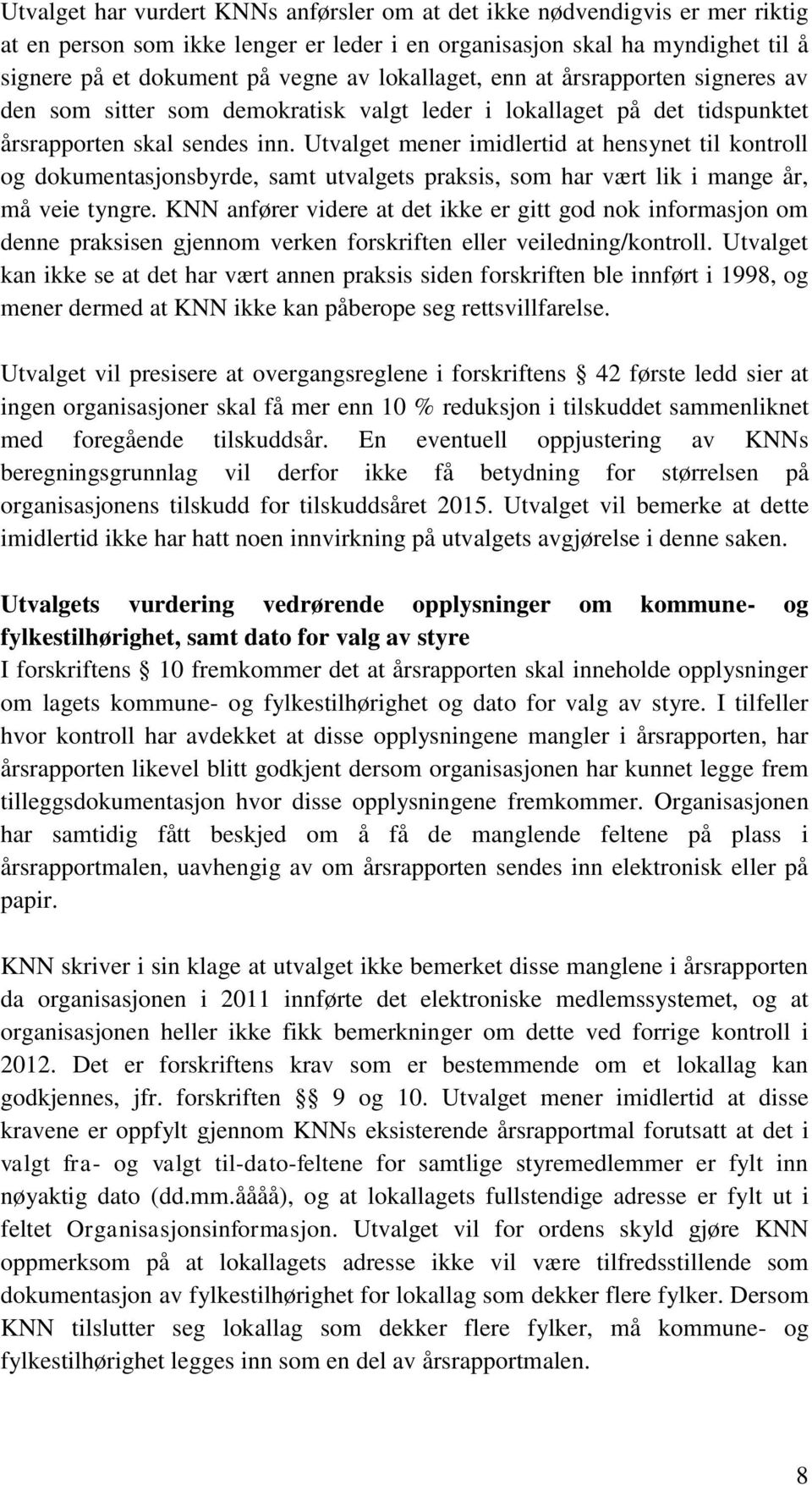 Utvalget mener imidlertid at hensynet til kontroll og dokumentasjonsbyrde, samt utvalgets praksis, som har vært lik i mange år, må veie tyngre.