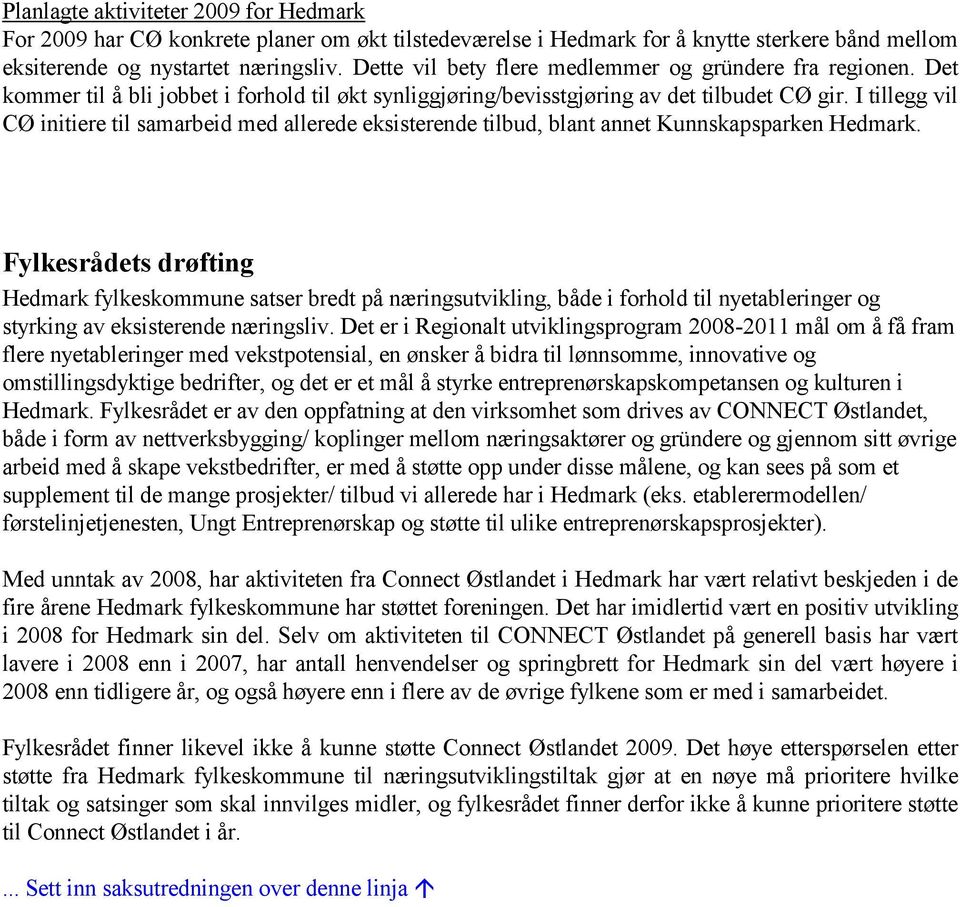 I tillegg vil CØ initiere til samarbeid med allerede eksisterende tilbud, blant annet Kunnskapsparken Hedmark.