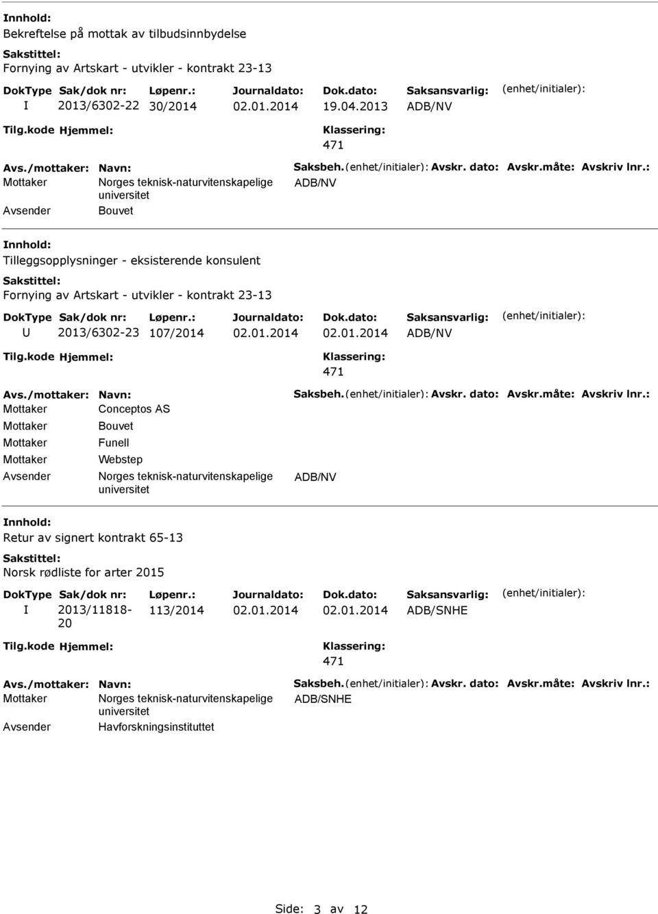 107/2014 Avs./mottaker: Navn: Saksbeh. Avskr. dato: Avskr.måte: Avskriv lnr.