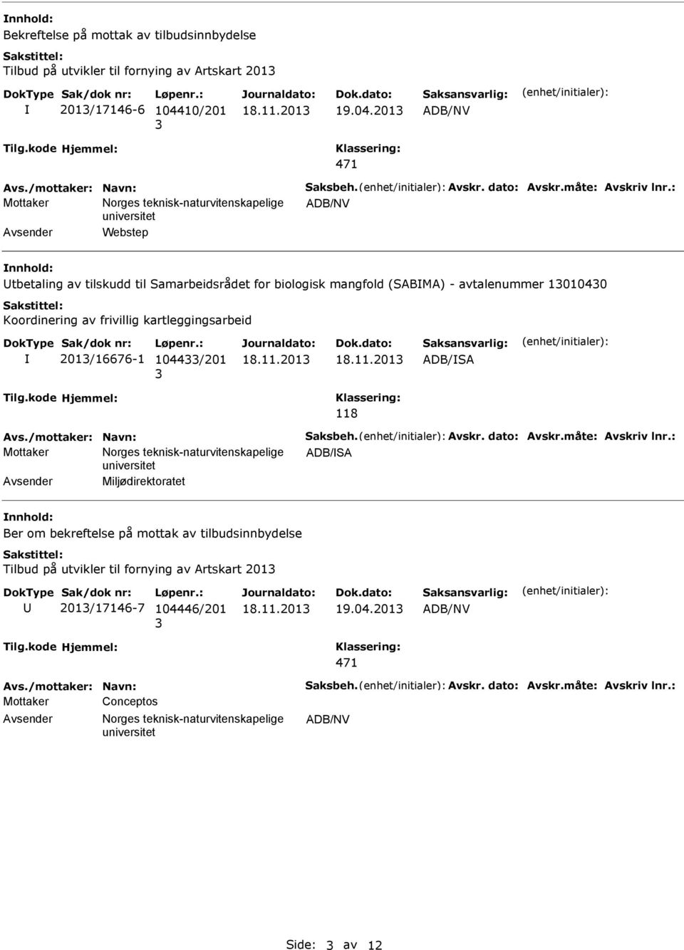 201 Webstep tbetaling av tilskudd til Samarbeidsrådet for biologisk mangfold (SABMA) - avtalenummer 101040 Koordinering av