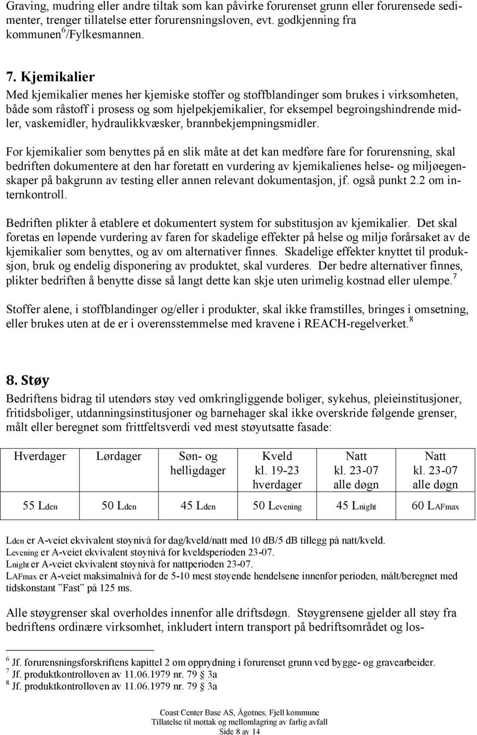 vaskemidler, hydraulikkvæsker, brannbekjempningsmidler.