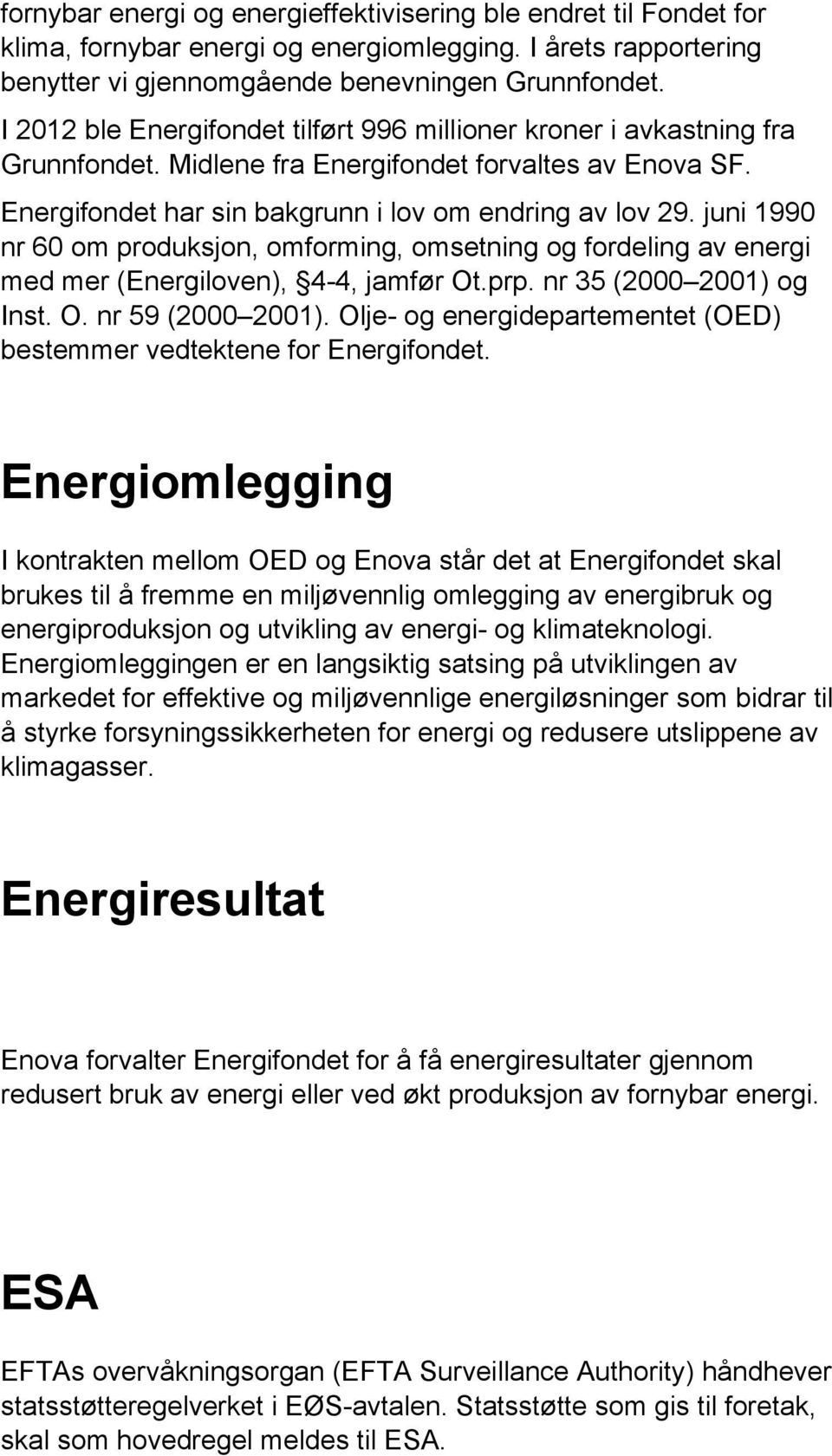 juni 1990 nr 60 om produksjon, omforming, omsetning og fordeling av energi med mer (Energiloven), 4-4, jamfør Ot.prp. nr 35 (2000 2001) og Inst. O. nr 59 (2000 2001).