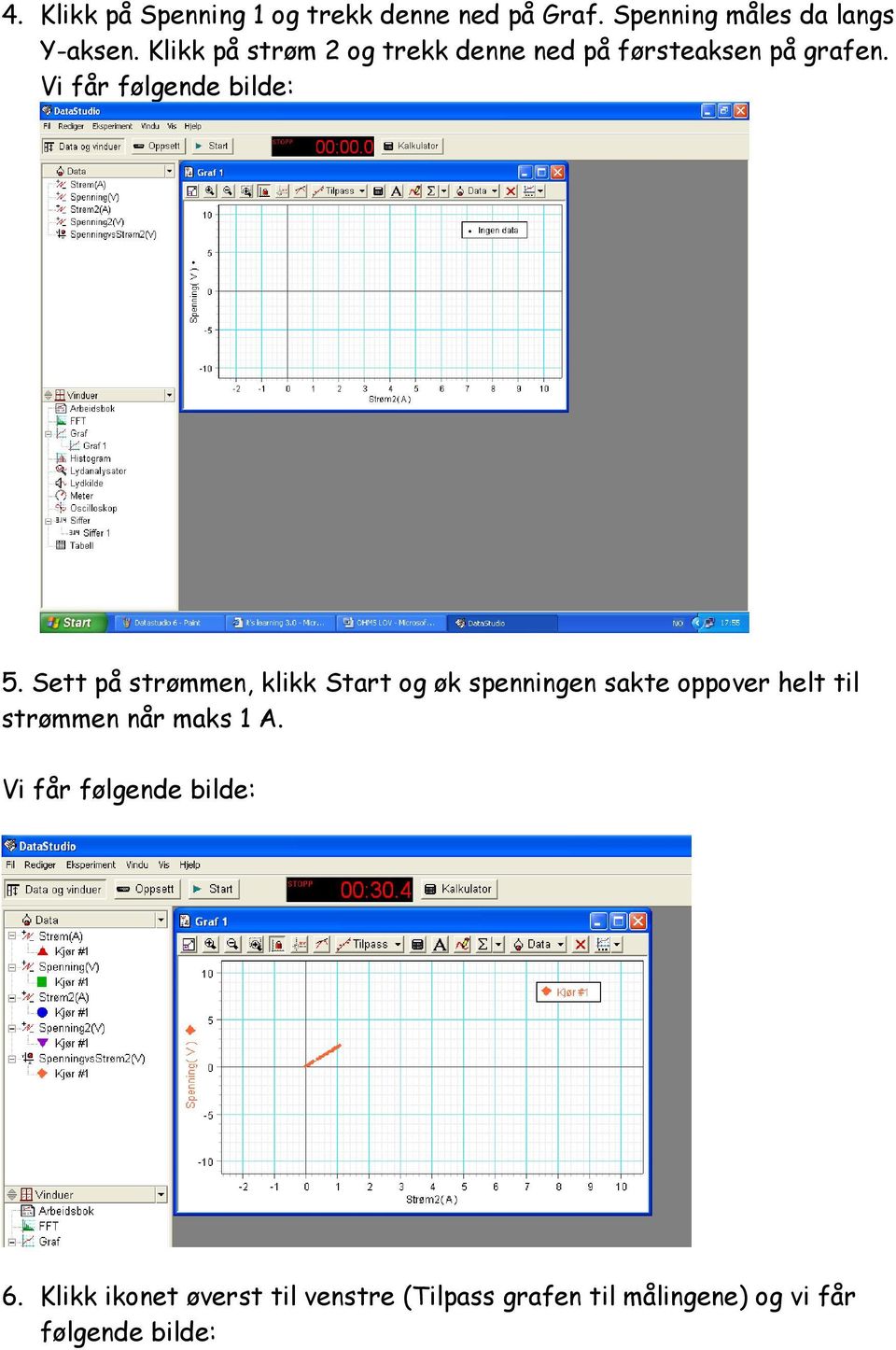 Sett på strømmen, klikk Start og øk spenningen sakte oppover helt til strømmen når maks 1 A.