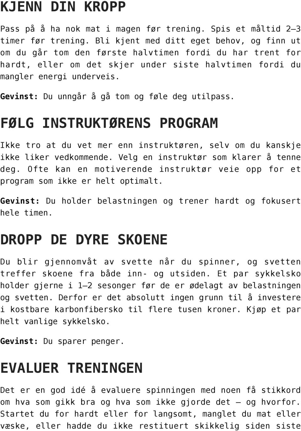 Gevinst: Du unngår å gå tom og føle deg utilpass. FØLG INSTRUKTØRENS PROGRAM Ikke tro at du vet mer enn instruktøren, selv om du kanskje ikke liker vedkommende.