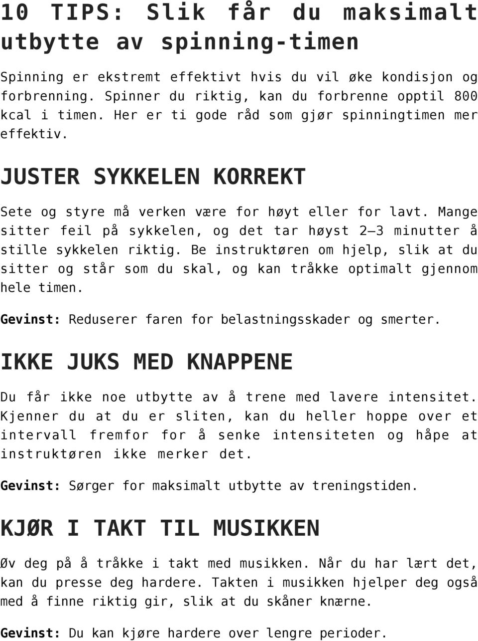 Mange sitter feil på sykkelen, og det tar høyst 2 3 minutter å stille sykkelen riktig.