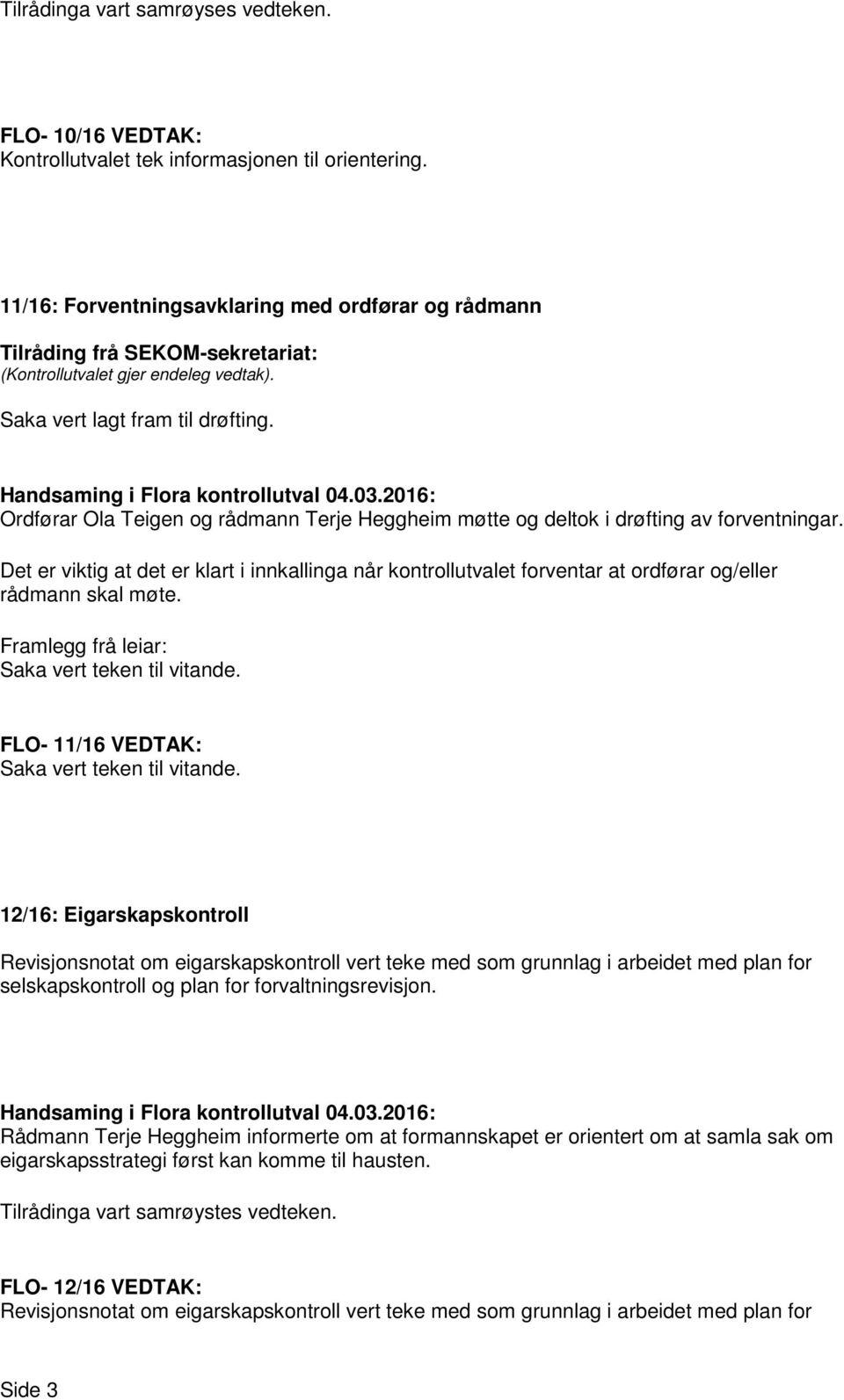 Det er viktig at det er klart i innkallinga når kontrollutvalet forventar at ordførar og/eller rådmann skal møte. Framlegg frå leiar: Saka vert teken til vitande.