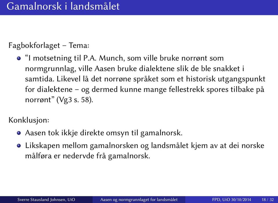Likevel lå det norrøne språket som et historisk utgangspunkt for dialektene og dermed kunne mange fellestrekk spores tilbake på norrønt (Vg3 s.