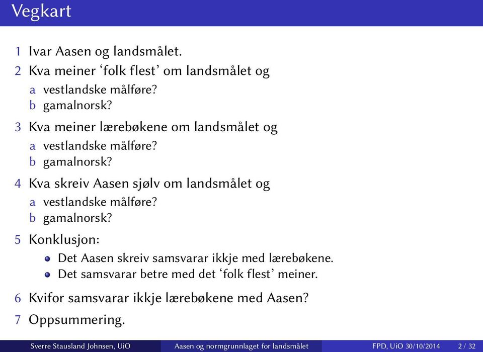 4 Kva skreiv Aasen sjølv om landsmålet og a vestlandske målføre? b gamalnorsk?