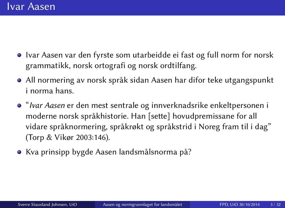 Ivar Aasen er den mest sentrale og innverknadsrike enkeltpersonen i moderne norsk språkhistorie.