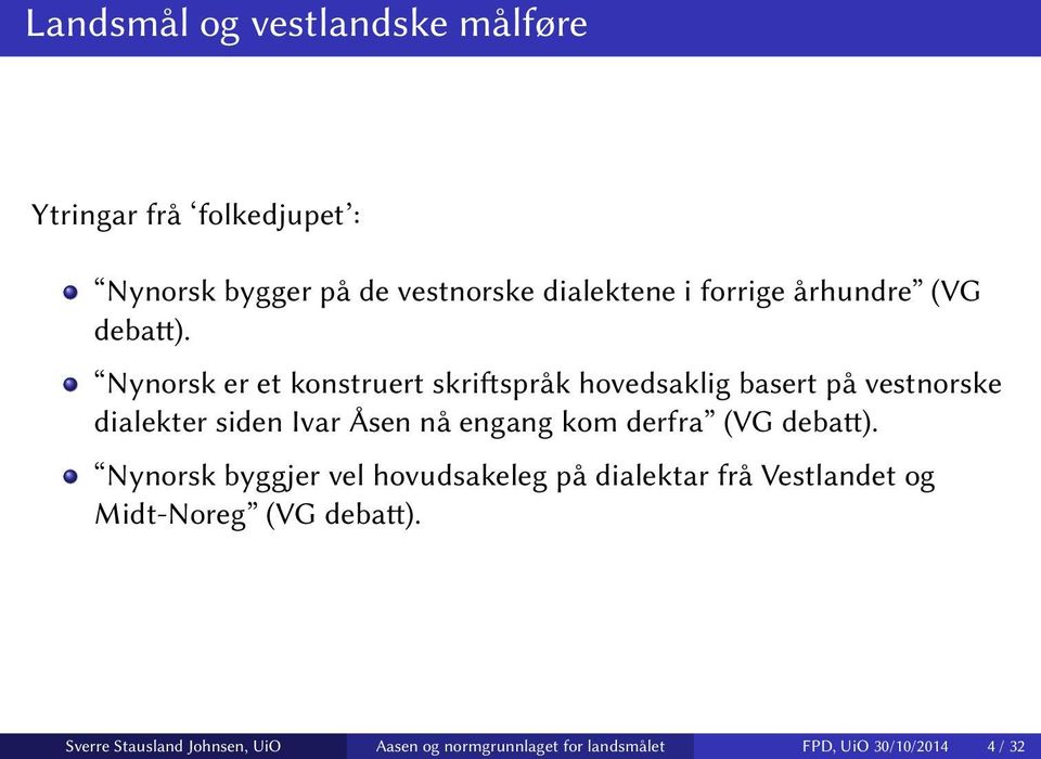 Nynorsk er et konstruert skriftspråk hovedsaklig basert på vestnorske dialekter siden Ivar Åsen nå engang kom