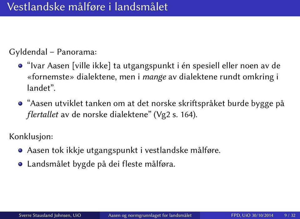 Aasen utviklet tanken om at det norske skriftspråket burde bygge på flertallet av de norske dialektene (Vg2 s. 164).