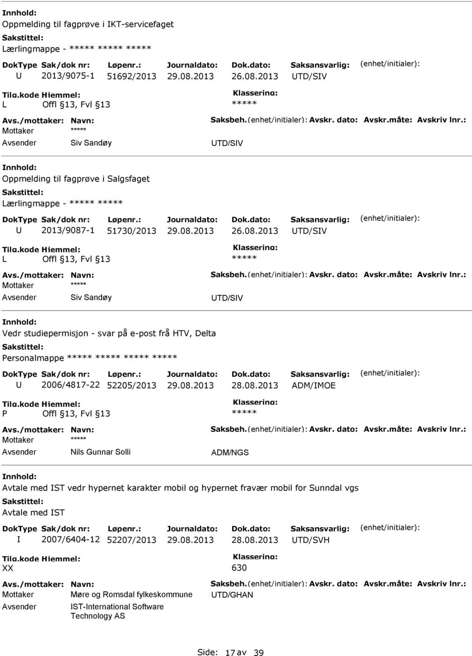 : Mottaker Siv Sandøy TD/SV Vedr studiepermisjon - svar på e-post frå HTV, Delta Personalmappe 2006/4817-22 52205/2013 28.08.2013 ADM/MOE P Avs./mottaker: Navn: Saksbeh. Avskr. dato: Avskr.