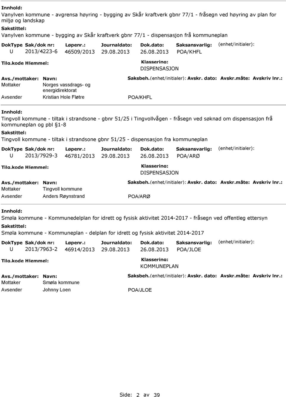 : Mottaker Norges vassdrags- og energidirektorat Kristian Hole Fløtre POA/KHFL Tingvoll kommune - tiltak i strandsone - gbnr 51/25 i Tingvollvågen - fråsegn ved søknad om dispensasjon frå kommuneplan