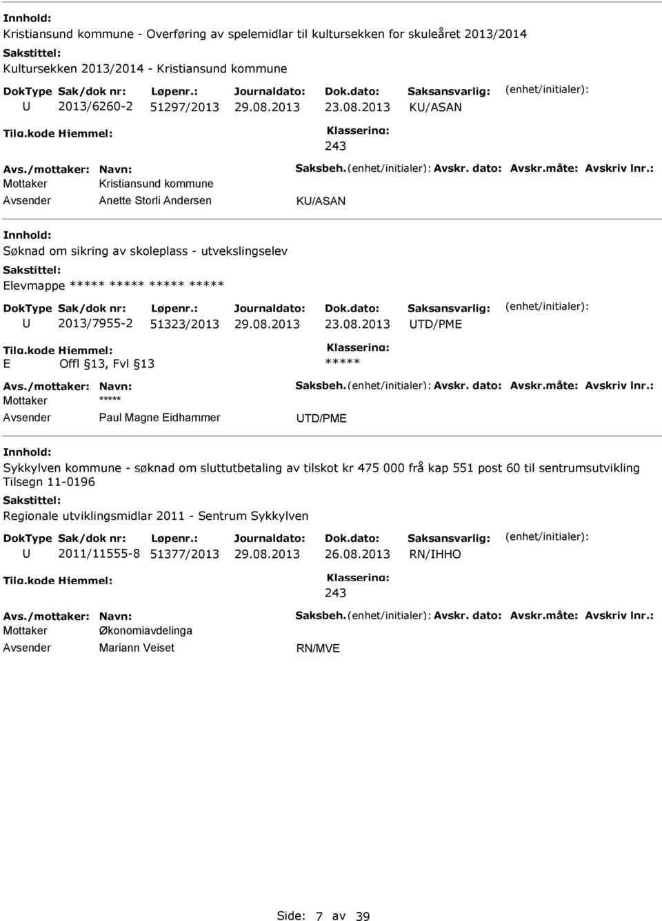 : Mottaker Kristiansund kommune Anette Storli Andersen K/ASAN Søknad om sikring av skoleplass - utvekslingselev Elevmappe 2013/7955-2 51323/2013 23.08.2013 TD/PME E Avs.