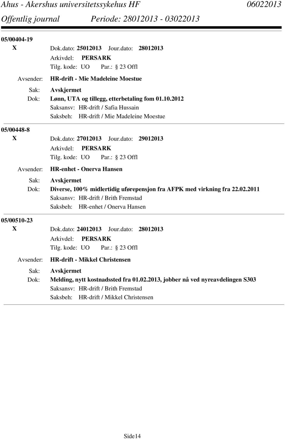 dato: 29012013 HR-enhet - Onerva Hansen Diverse, 100% midlertidig uførepensjon fra AFPK med virkning fra 22.02.