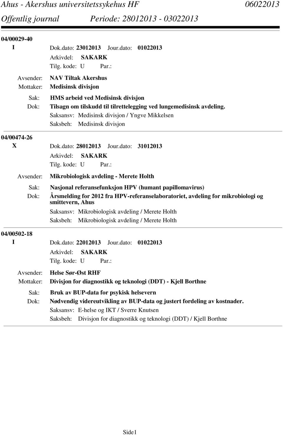 Saksansv: Medisinsk divisjon / Yngve Mikkelsen Saksbeh: Medisinsk divisjon 04/00474-26 X Dok.dato: 28012013 Jour.dato: 31012013 Tilg. kode: U Par.