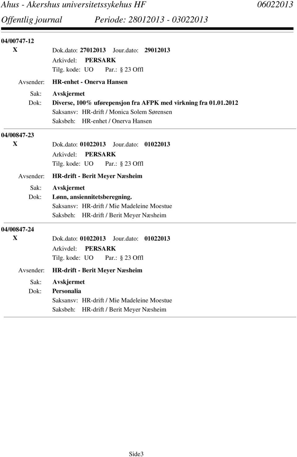 Saksansv: HR-drift / Mie Madeleine Moestue Saksbeh: HR-drift / Berit Meyer Næsheim 04/00847-24 X Dok.dato: 01022013 Jour.