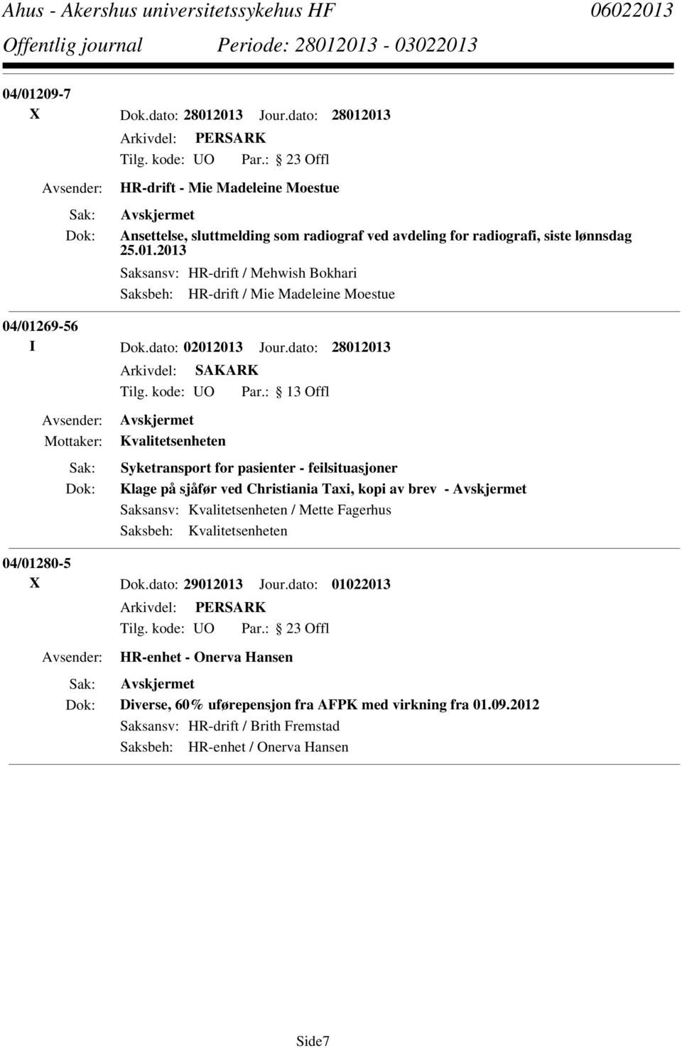 dato: 28012013 Kvalitetsenheten Syketransport for pasienter - feilsituasjoner Klage på sjåfør ved Christiania Taxi, kopi av brev - Saksansv: Kvalitetsenheten / Mette Fagerhus