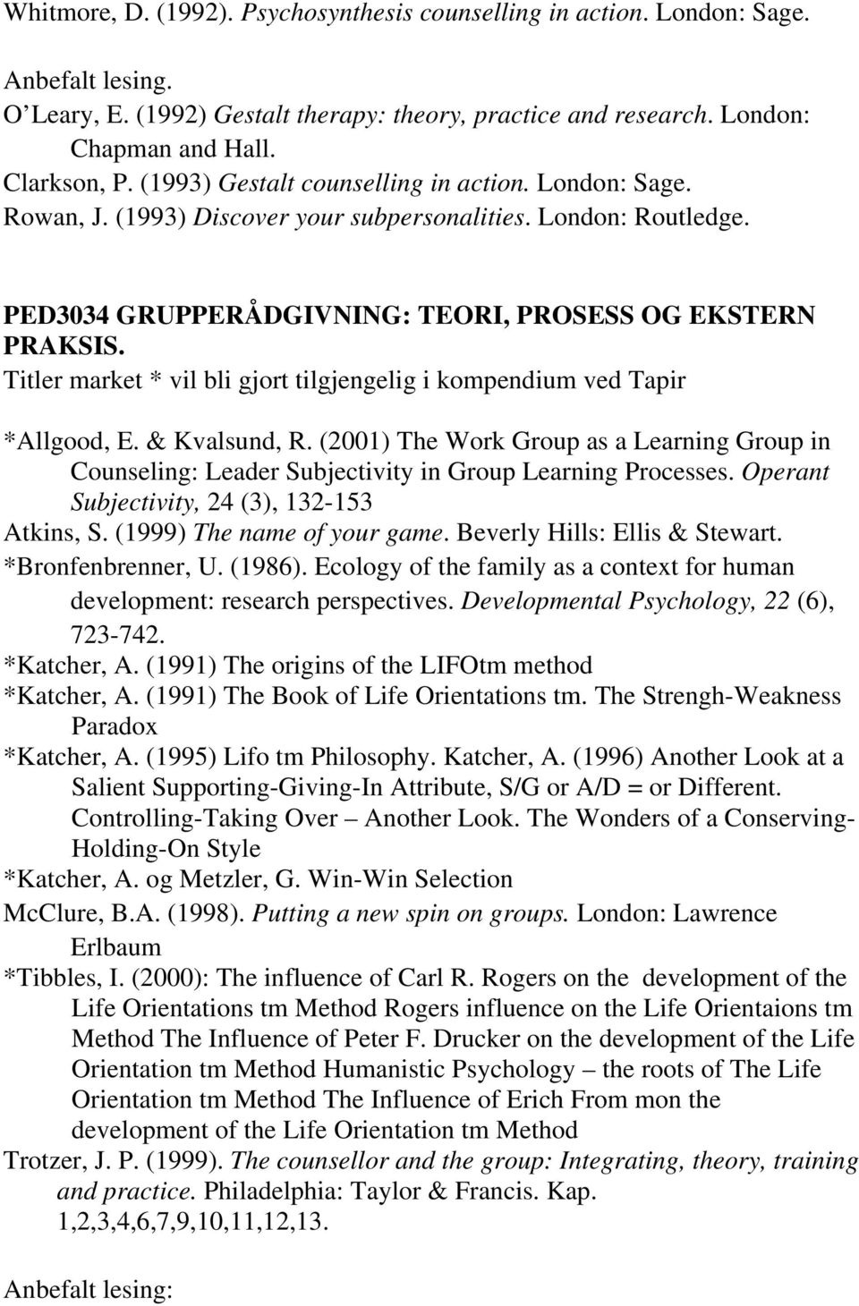 Titler market * vil bli gjort tilgjengelig i kompendium ved Tapir *Allgood, E. & Kvalsund, R. (2001) The Work Group as a Learning Group in Counseling: Leader Subjectivity in Group Learning Processes.