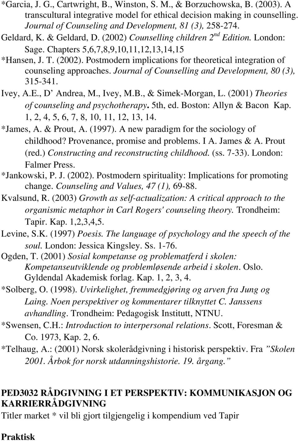 Journal of Counselling and Development, 80 (3), 315-341. Ivey, A.E., D Andrea, M., Ivey, M.B., & Simek-Morgan, L. (2001) Theories of counseling and psychotherapy. 5th, ed. Boston: Allyn & Bacon Kap.