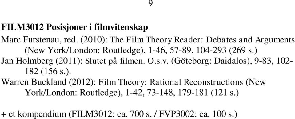 ) Jan Holmberg (2011): Slutet på filmen. O.s.v. (Göteborg: Daidalos), 9-83, 102-182 (156 s.). Warren Buckland