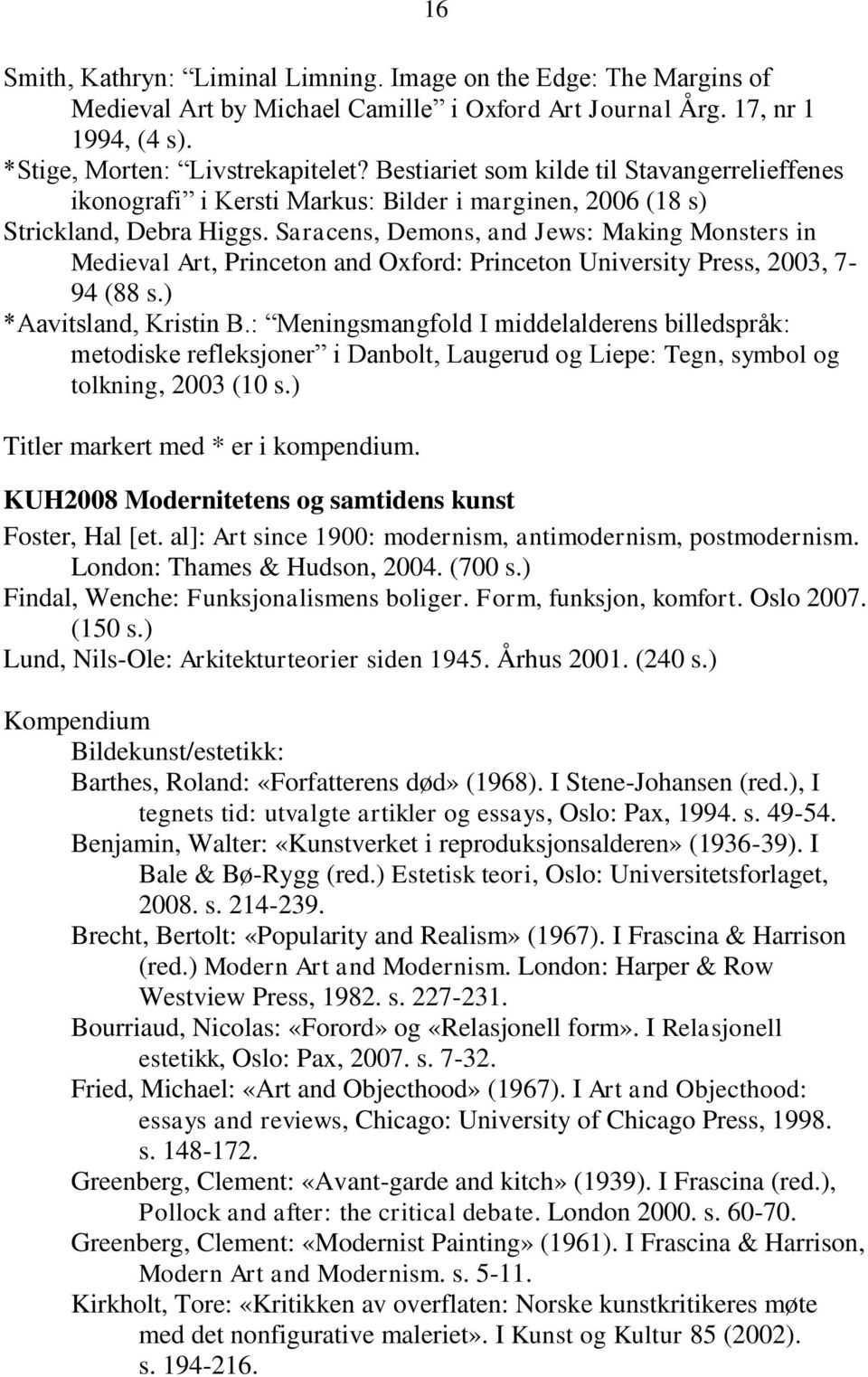 Saracens, Demons, and Jews: Making Monsters in Medieval Art, Princeton and Oxford: Princeton University Press, 2003, 7-94 (88 s.) *Aavitsland, Kristin B.