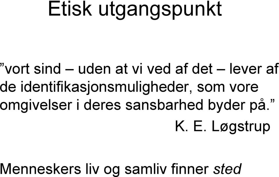 vore omgivelser i deres sansbarhed byder på. K.