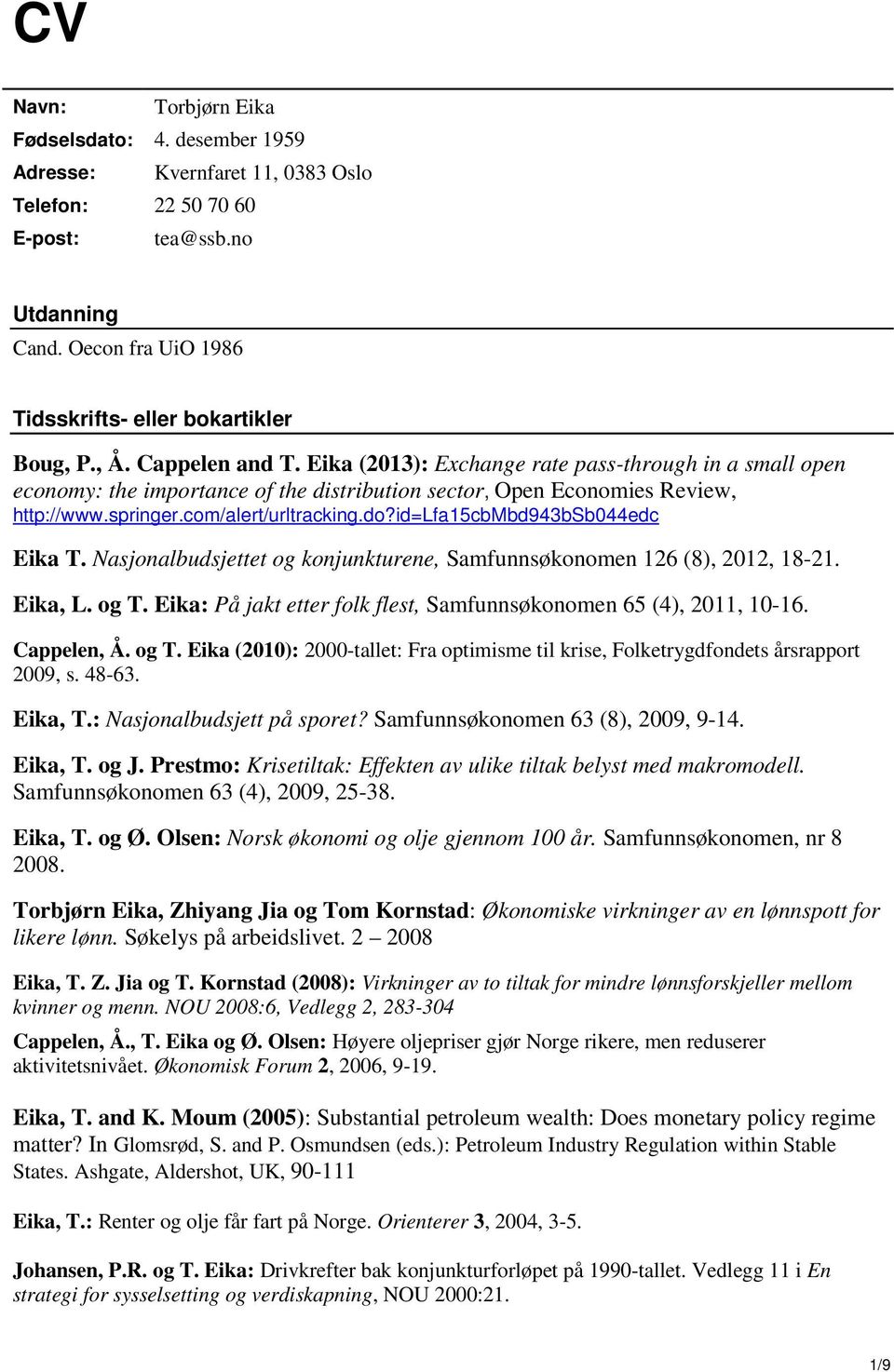 Eika (2013): Exchange rate pass-through in a small open economy: the importance of the distribution sector, Open Economies Review, http://www.springer.com/alert/urltracking.do?