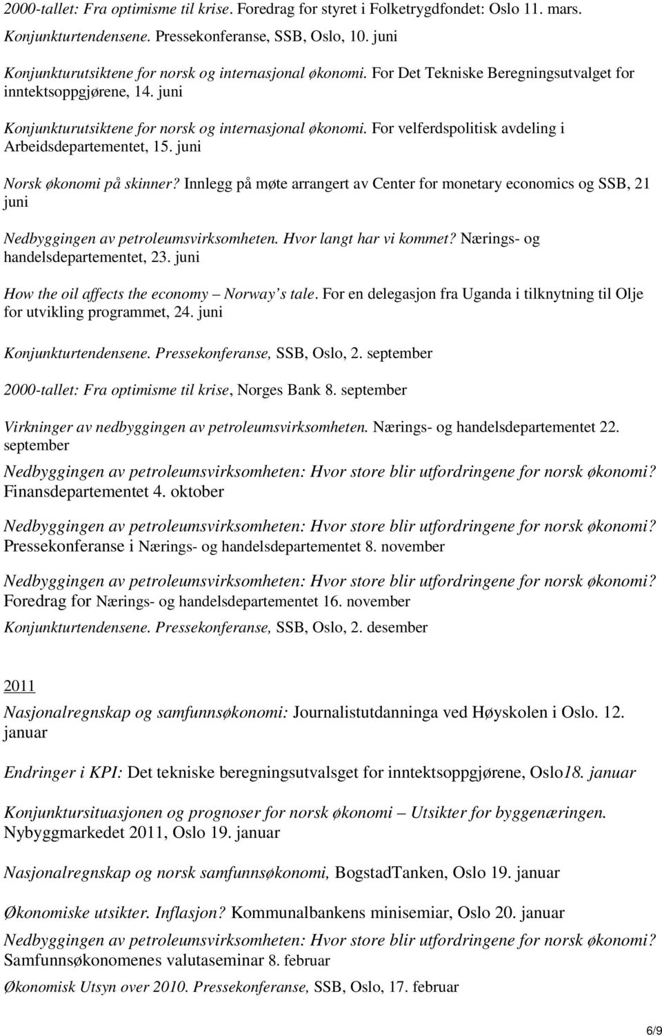 For velferdspolitisk avdeling i Arbeidsdepartementet, 15. juni Norsk økonomi på skinner?