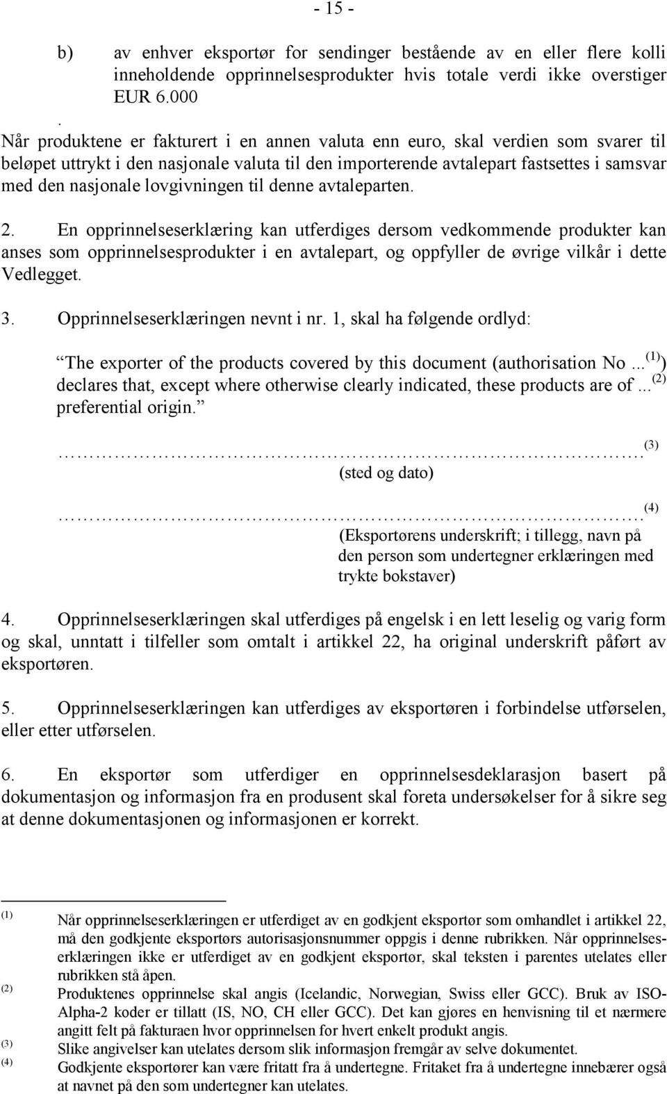 lovgivningen til denne avtaleparten. 2.