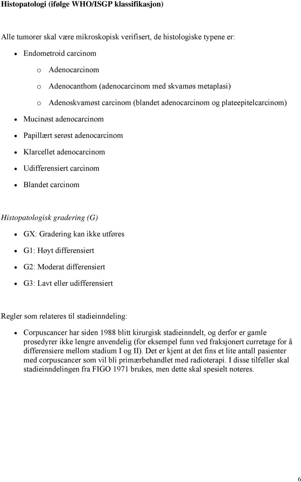 Blandet carcinom Histopatologisk gradering (G) GX: Gradering kan ikke utføres G1: Høyt differensiert G2: Moderat differensiert G3: Lavt eller udifferensiert Regler som relateres til stadieinndeling: